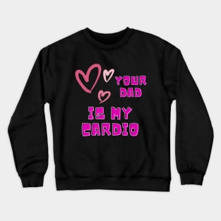 your dad is my cardio theme Crewneck Sweatshirt